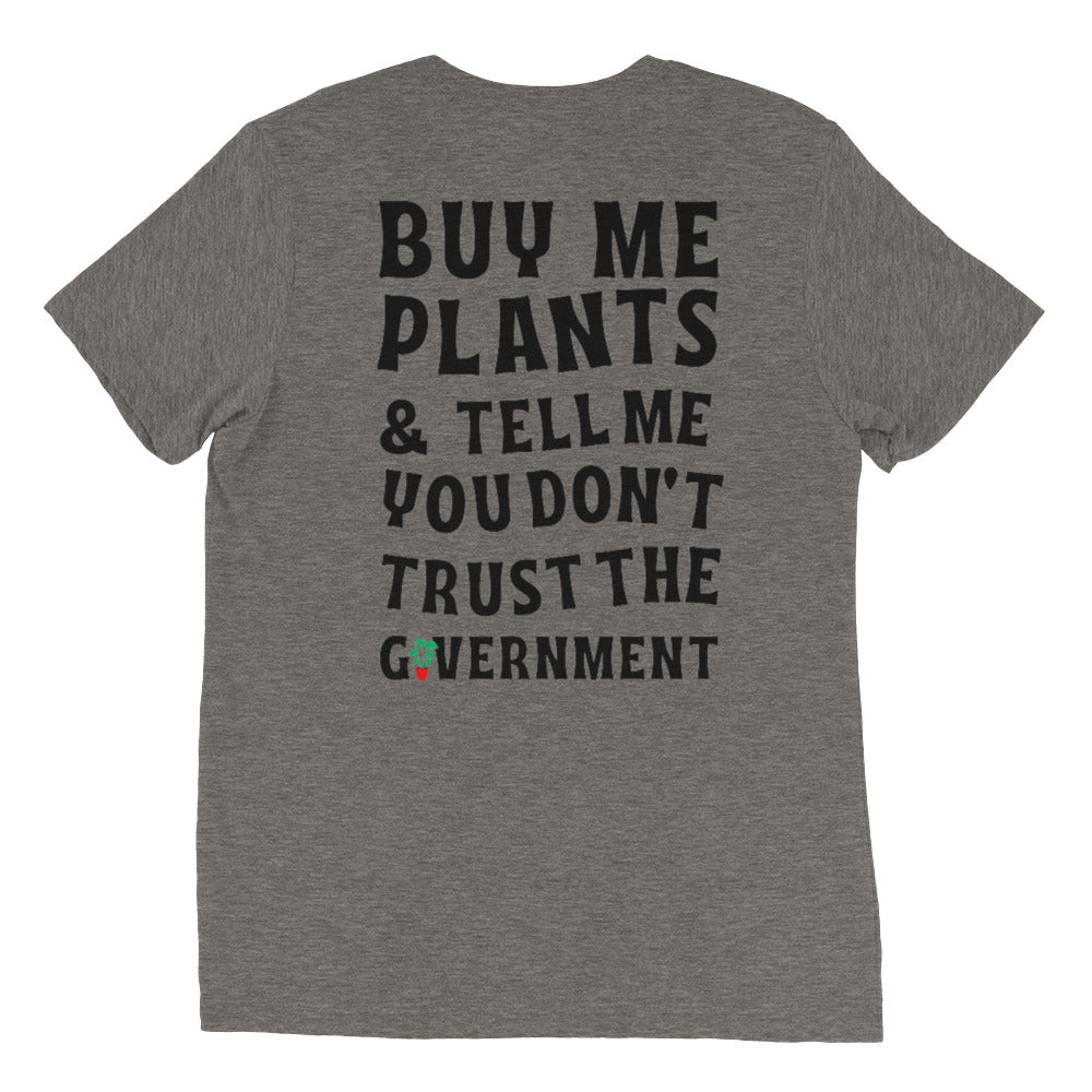 "Buy Me Plants & Tell Me You Don't Trust the Government" T-shirt