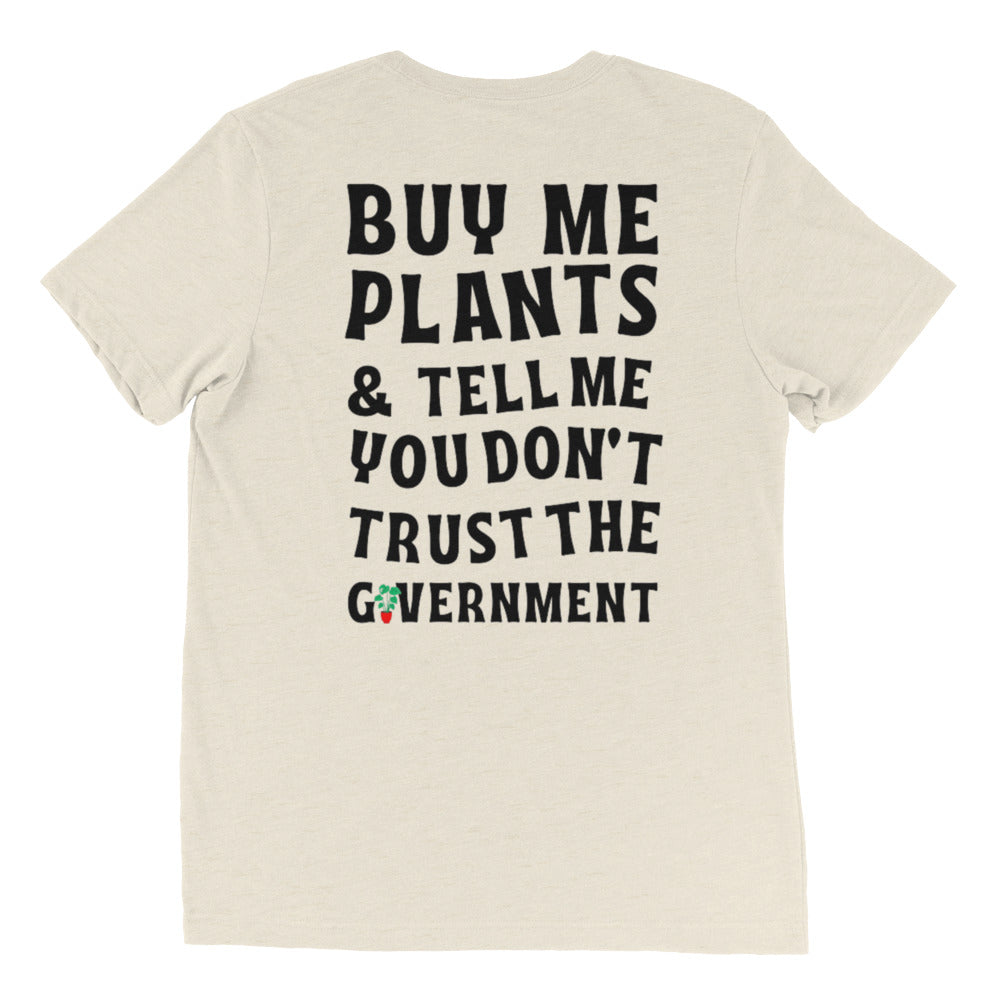 "Buy Me Plants & Tell Me You Don't Trust the Government" T-shirt