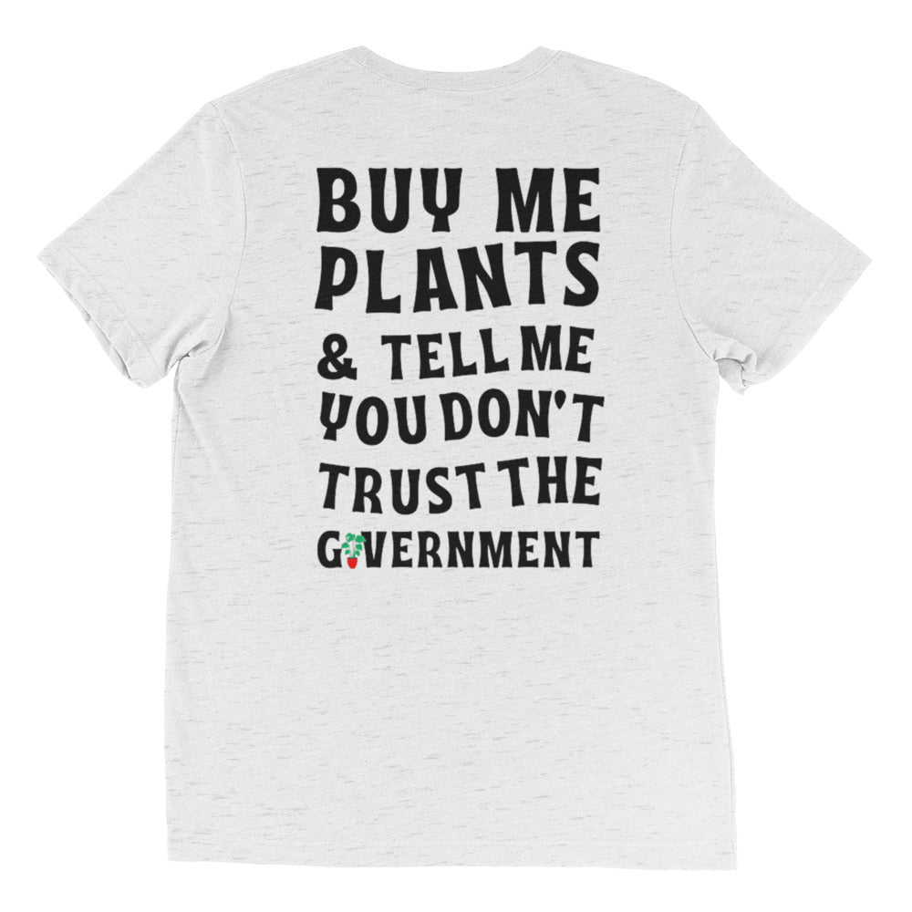 "Buy Me Plants & Tell Me You Don't Trust the Government" T-shirt