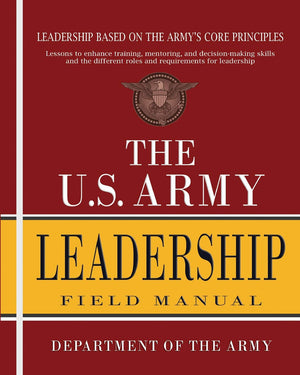 The U.S. Army Leadership Field Manual: FM 6-22