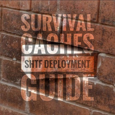 Survival Caches - SHTF Deployment Guide